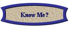 Know Me?